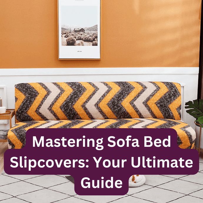 Mastering Sofa Bed Slipcovers: Your Ultimate Guide