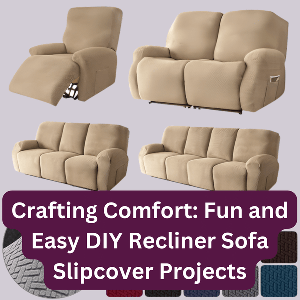 Crafting Comfort: Fun and Easy DIY Recliner Sofa Slipcover Projects