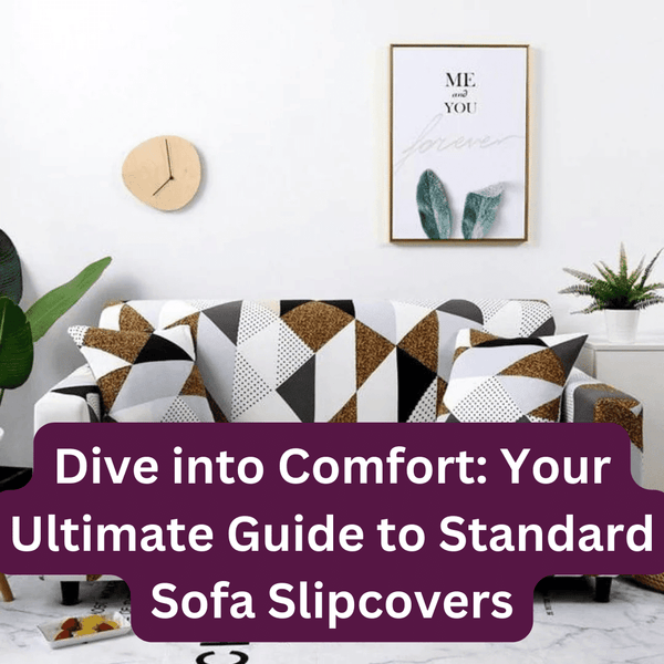 Dive into Comfort: Your Ultimate Guide to Standard Sofa Slipcovers