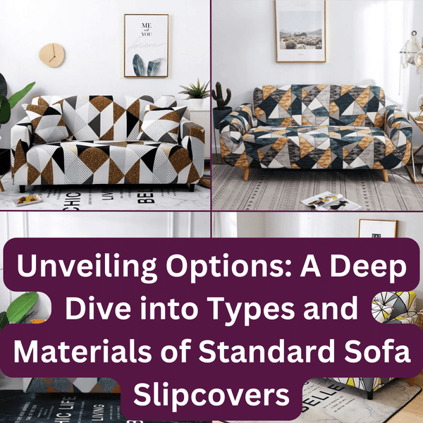 Unveiling Options: A Deep Dive into Types and Materials of Standard Sofa Slipcovers