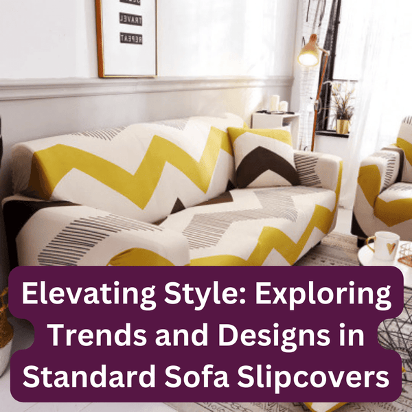 Elevating Style: Exploring Trends and Designs in Standard Sofa Slipcovers