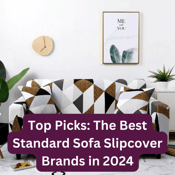 Top Picks: The Best Standard Sofa Slipcover Brands in 2024