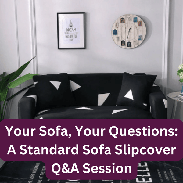 Your Sofa, Your Questions: A Standard Sofa Slipcover Q&A Session