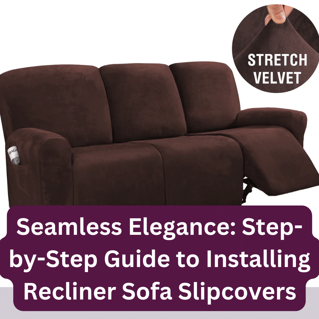 StepbyStep Guide to Installing Recliner Sofa Slipcovers Shiny Sofas