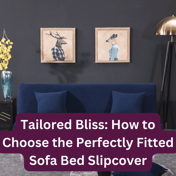 Tailored Bliss: How to Choose the Perfectly Fitted Sofa Bed Slipcover