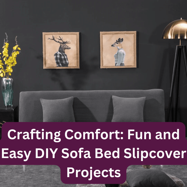 Crafting Comfort: Fun and Easy DIY Sofa Bed Slipcover Projects