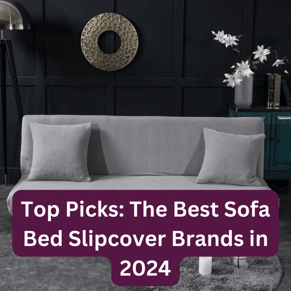 Top Picks: The Best Sofa Bed Slipcover Brands in 2024