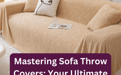 Sofa Throw Covers UK: The Complete 2026 Guide for Fit, Styling & Protection