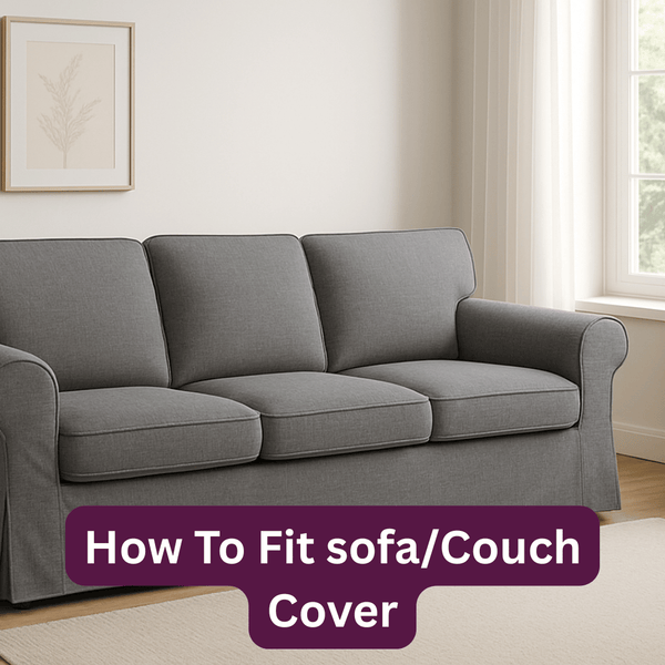 How to Fit a Sofa Cover (UK & US Guide): The Complete Step-by-Step Tutorial