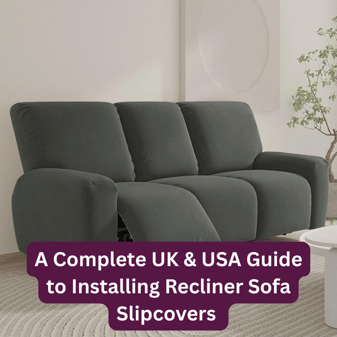 How to Install a Recliner Sofa Slipcover | UK & USA Fitting Guide (with Video)