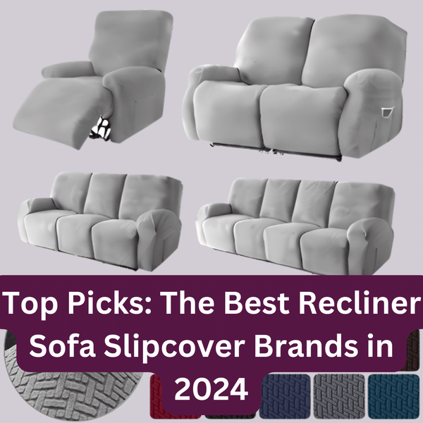 Top Picks: The Best Recliner Sofa Slipcover Brands in 2024